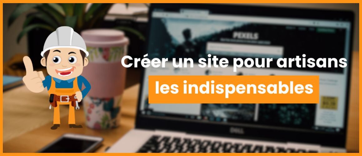 Créer un site web pour un artisan : les éléments indispensables